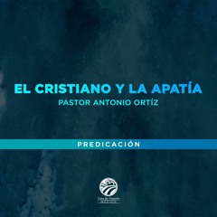 Antonio Ortíz - El cristiano y la apatía