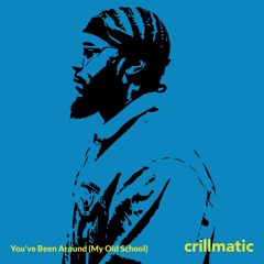 You've Been Around (My Old School)(Crillmatic Edit)