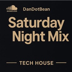 DanDotBean Saturday Night Mix Tech House