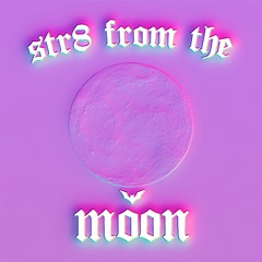 STR8 FROM THE MOON