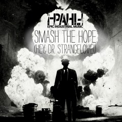 Smash The Hope (Hey, Dr. Strangelove!)