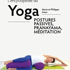 Télécharger le PDF L'encyclopédie du yoga: Postures passives, Pranayama et méditation en format