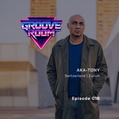 GROOVE ROOM #016 | AKA-TONY | SWITZERLAND, ZURICH