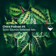 Chitra Podcast #9 Soloi Sounds Selected Mix