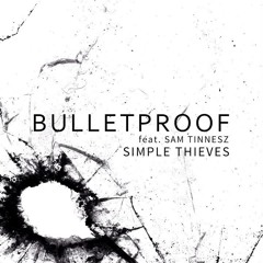 Simple Thieves - Bulletproof (feat. Sam Tinnesz)