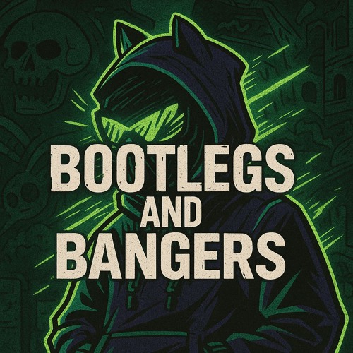 Bootlegs and Bangers