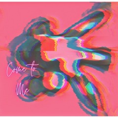 Come To Me