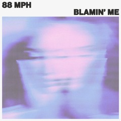88 MPH - Blamin' Me