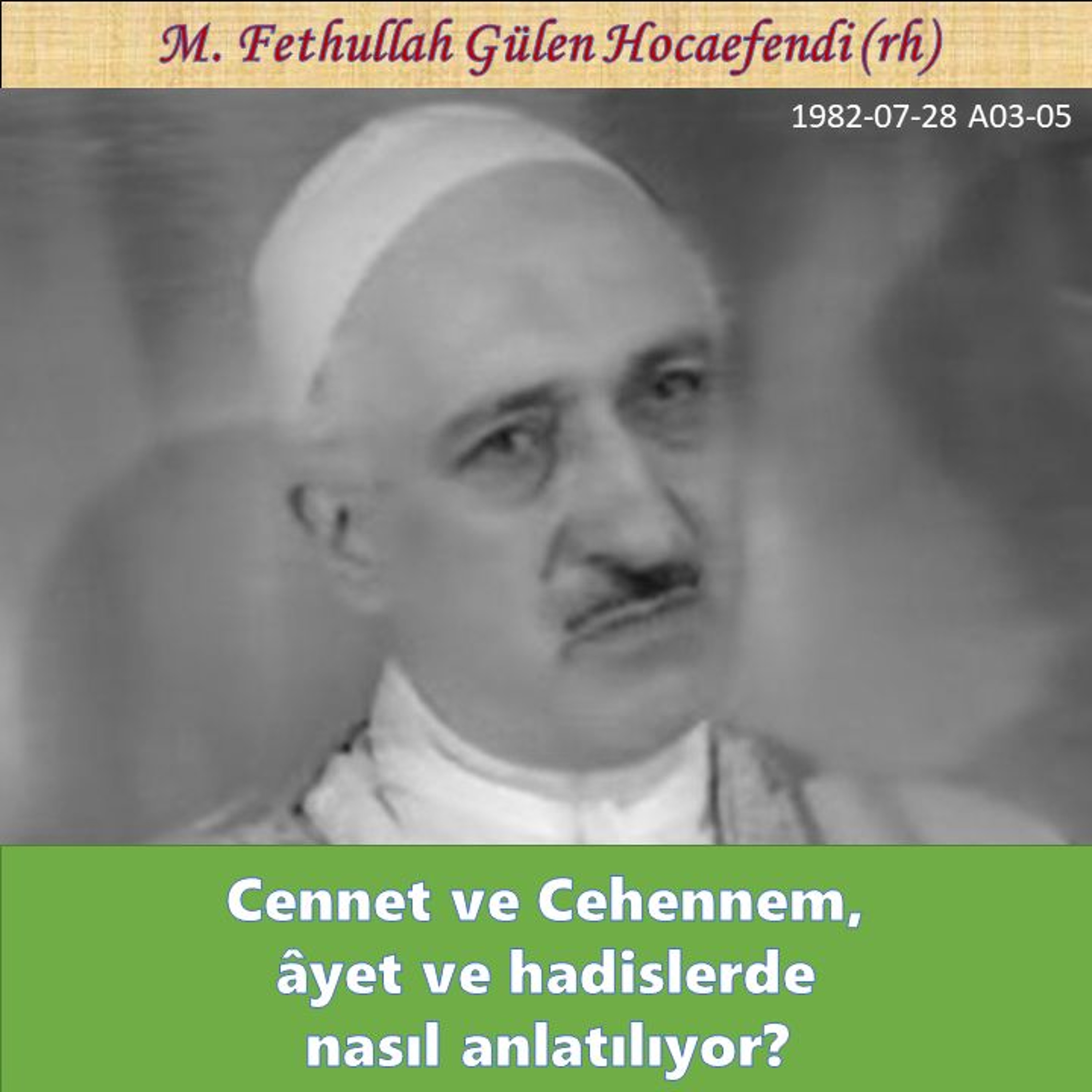 1982-07-28 A03-05 Cennet ve Cehennem, âyet ve hadislerde nasıl anlatılıyor? episode artwork