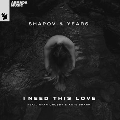 Shapov & Years feat. Ryan Crosby & Kate Sharp - I Need This Love