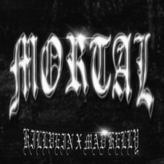 MORTAL(ft. Mad Kelly)
