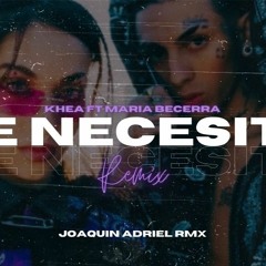 TE NECESITO (REMIX FIESTA)KHEA FT MARIA BECERRA | JOAQUIN ADRIEL RMX