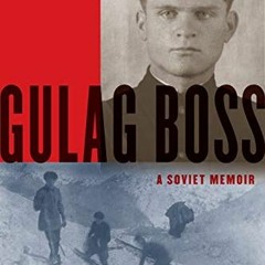 ✔️ [PDF] Download Gulag Boss: A Soviet Memoir by  Fyodor Vasilevich Mochulsky &  Deborah Kaple