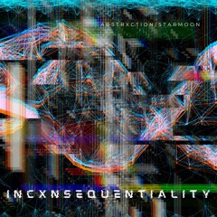 Incxnsequentiality (Feat. Starmoon)