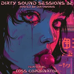 Dirty Sound Sessions featuring Loss Combinator (Session 32)