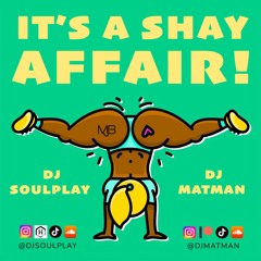 It's A Shay Affair (DJ Soulplay & Matman Edit) Matt's Mo Mary No Shay Version