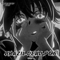 BRAZIL DEAD PT. 6