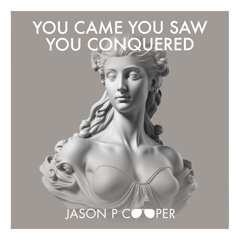 You Came You Saw You Conquered