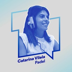 Porto De Alta Competição: #04 Catarina Vilela - Padel