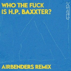H.P. BAXXTER - Who The F**k Is H.P. Baxxter (AIRBENDERS Remix)