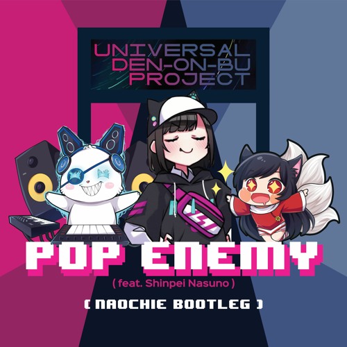 Pop Enemy (feat. Shinpei Nasuno)【Naochie Bootleg】