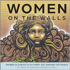 [READ] EPUB ✏️ Women on the Walls: Women as Subjects in Street Art around the World b
