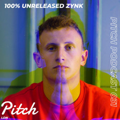 100% Unreleased Zynk Pitch LDN Podcast 031