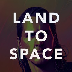 Land To Space