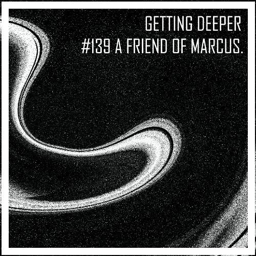 Getting Deeper Podcast #139 by A Friend of Marcus