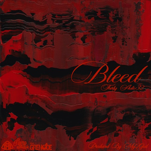 Thirty & Auto32 - Bleed (Prod. MyGod) (DJGren8de + Slump Audios + MMxclusive)