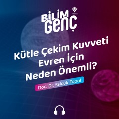 113- Kütle Çekim Kuvveti Evren İçin Neden Önemli?