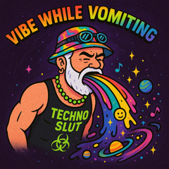 Vibe While Vomiting