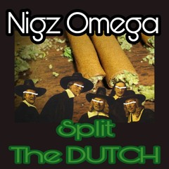 Nigz Omega - Split The Dutch