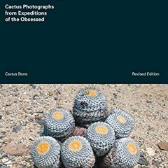 [VIEW] EBOOK EPUB KINDLE PDF Xerophile, Revised Edition: Cactus Photographs from Expe