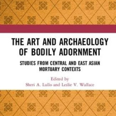 download EBOOK 📫 The Art and Archaeology of Bodily Adornment: Studies from Central a
