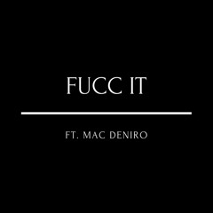 Fucc It (feat. Mac Deniro)