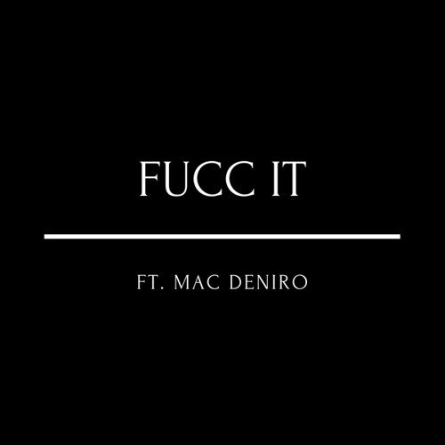 Fucc It (feat. Mac Deniro)