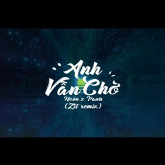 Anh Vẫn Chờ - Noen x Pawn (Zit mix)