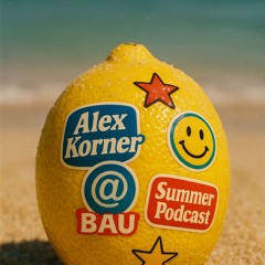 Alex Korner @ BAU: Summer Podcast
