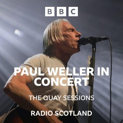 The Quay Sessions presents...Paul Weller In Concert!