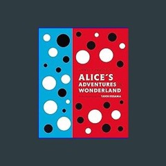 [READ EBOOK]$$ ⚡ Lewis Carroll's Alice's Adventures in Wonderland: With Artwork by Yayoi Kusama (A