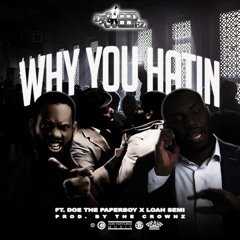 Why You Hatin (feat. Loah Semi & Doe The Paperboy)