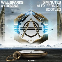 Will Sparks & Luciana - 5 Minutes (Alex Fernaio Bootleg)[FREE DOWNLOAD]