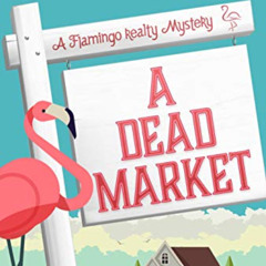 [DOWNLOAD] EPUB 📒 A Dead Market (A Flamingo Realty Mystery Book 2) by  CeeCee James