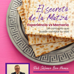EL SECRETO DE LA MATZA- EXPERIENCIA VS MEMORIA