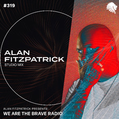 We Are The Brave Radio 319 - Alan Fitzpatrick (Studio Mix)