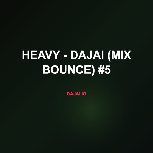 Heavy - Dajai (Mix Bounce) #5