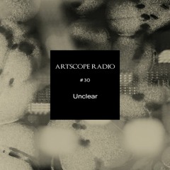 Artscope Radio #30 : Unclear