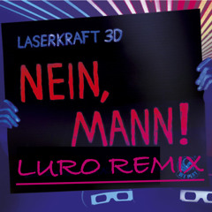 LASERKRAFT 3D - NEIN, MANN!(LURO REMIX)FREE DOWNLOAD