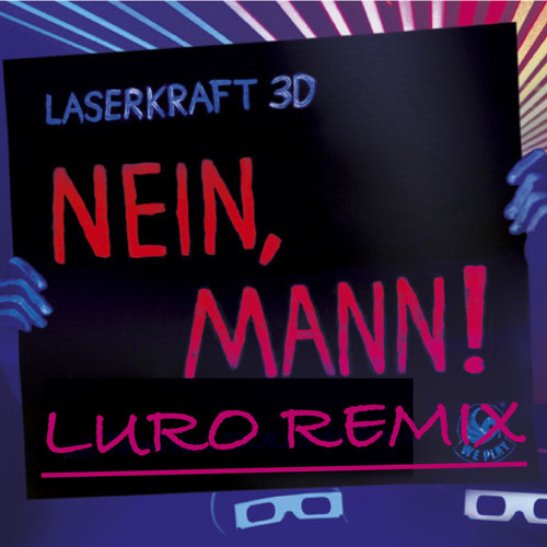 LASERKRAFT 3D - NEIN, MANN!(LURO REMIX)FREE DOWNLOAD
